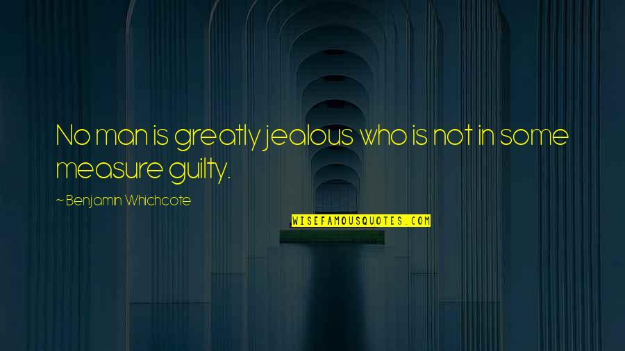 No Man Is Quotes By Benjamin Whichcote: No man is greatly jealous who is not