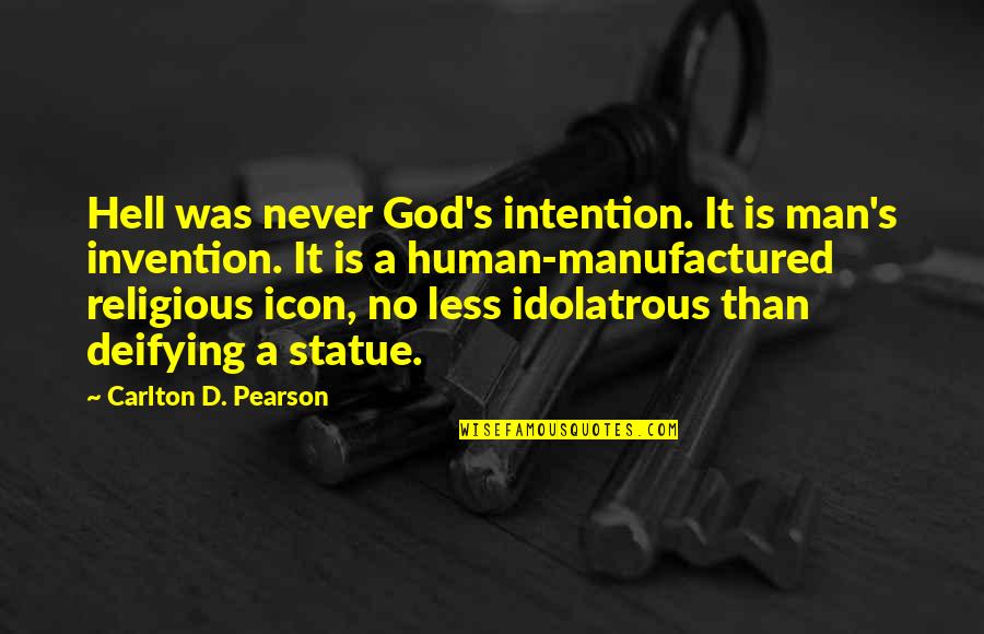 No Man Is Quotes By Carlton D. Pearson: Hell was never God's intention. It is man's