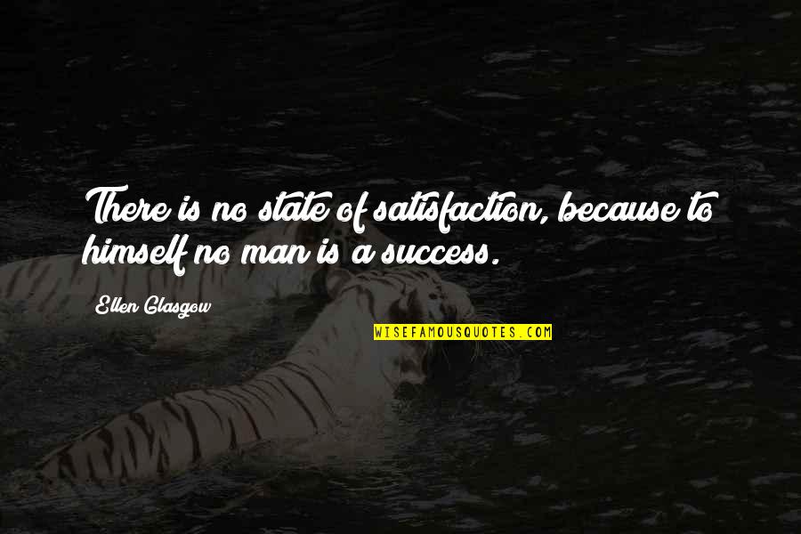 No Man Is Quotes By Ellen Glasgow: There is no state of satisfaction, because to