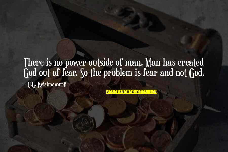 No Man Is Quotes By U.G. Krishnamurti: There is no power outside of man. Man