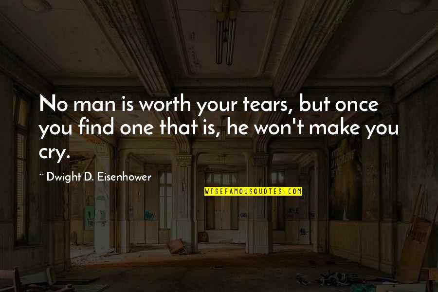 No Man No Cry Quotes By Dwight D. Eisenhower: No man is worth your tears, but once