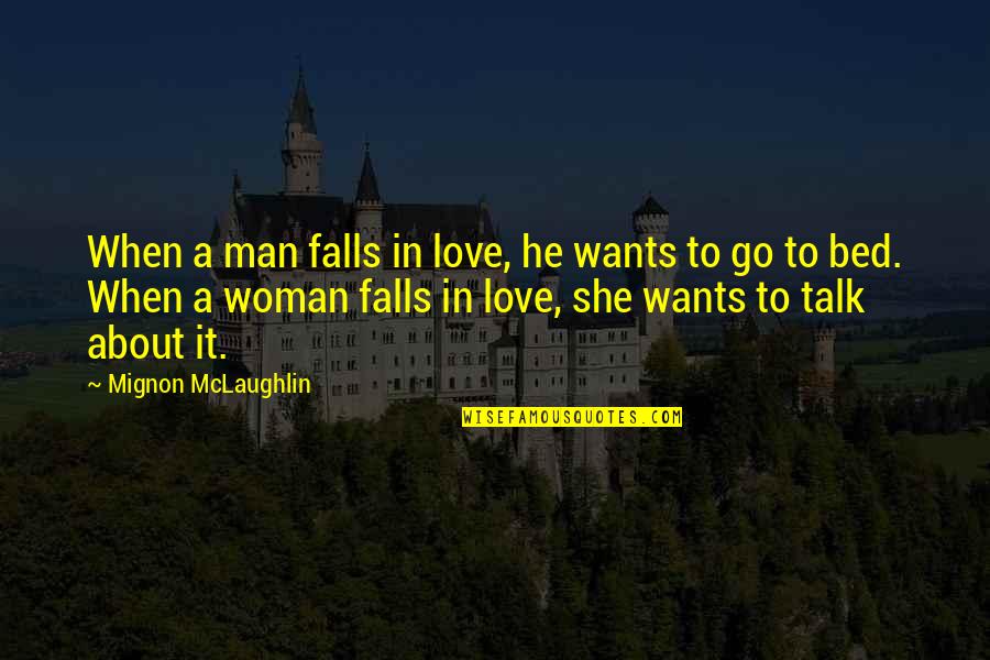 No Man Wants A Woman Quotes By Mignon McLaughlin: When a man falls in love, he wants