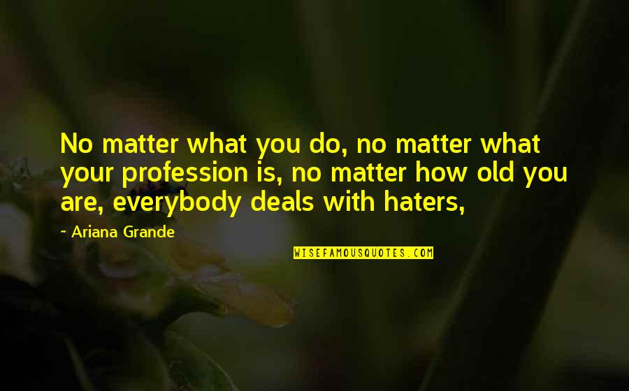 No Matter How Quotes By Ariana Grande: No matter what you do, no matter what