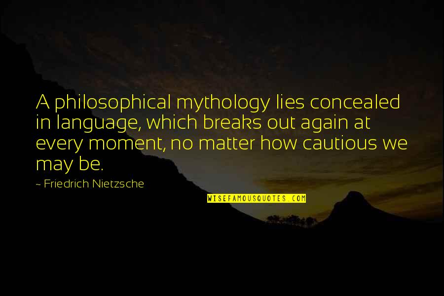 No Matter How Quotes By Friedrich Nietzsche: A philosophical mythology lies concealed in language, which