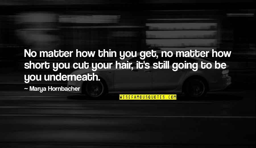 No Matter How Quotes By Marya Hornbacher: No matter how thin you get, no matter