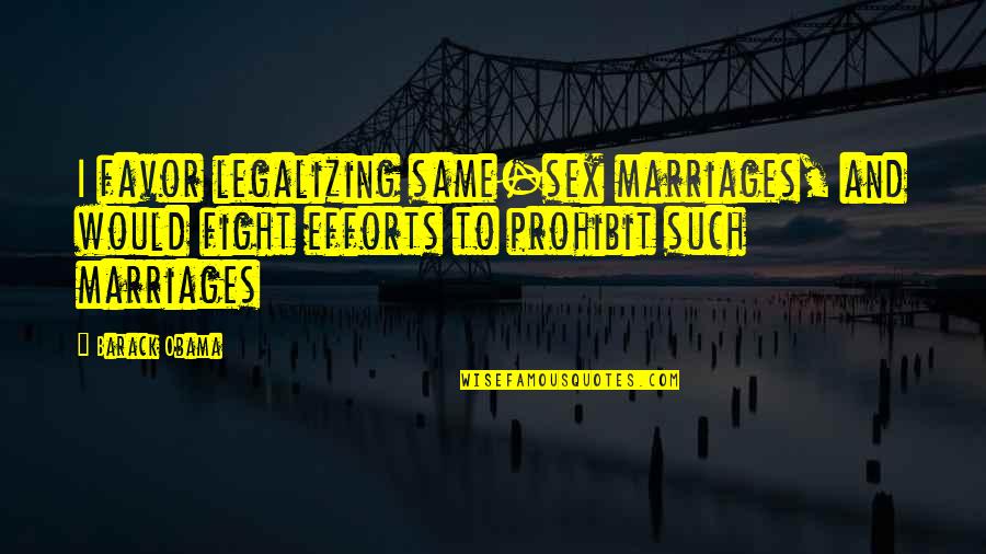 No Matter The Distance Best Friends Quotes By Barack Obama: I favor legalizing same-sex marriages, and would fight