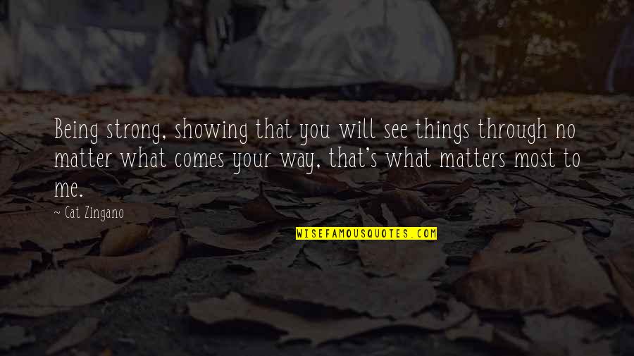 No Matter What Be Strong Quotes By Cat Zingano: Being strong, showing that you will see things