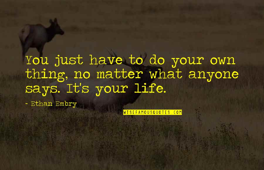 No Matter What You Do In Life Quotes By Ethan Embry: You just have to do your own thing,