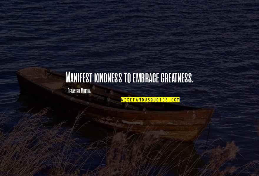 No More Excuses Workout Quotes By Debasish Mridha: Manifest kindness to embrace greatness.