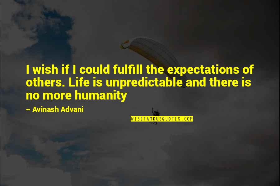 No More Expectations Quotes By Avinash Advani: I wish if I could fulfill the expectations