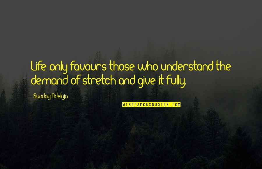 No More Favours Quotes By Sunday Adelaja: Life only favours those who understand the demand