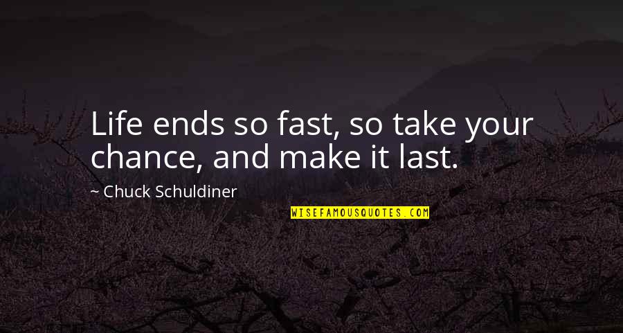 No More Last Chance Quotes By Chuck Schuldiner: Life ends so fast, so take your chance,