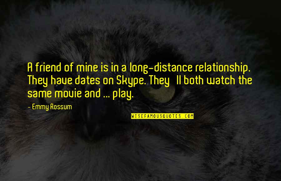 No More Long Distance Relationship Quotes By Emmy Rossum: A friend of mine is in a long-distance