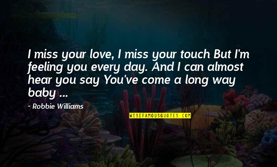 No More Long Distance Relationship Quotes By Robbie Williams: I miss your love, I miss your touch