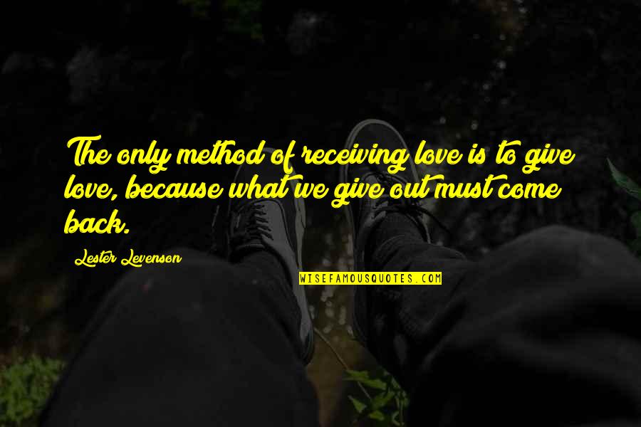 No More Love To Give Quotes By Lester Levenson: The only method of receiving love is to