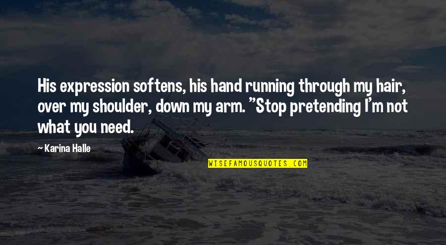 No More Pretending Quotes By Karina Halle: His expression softens, his hand running through my