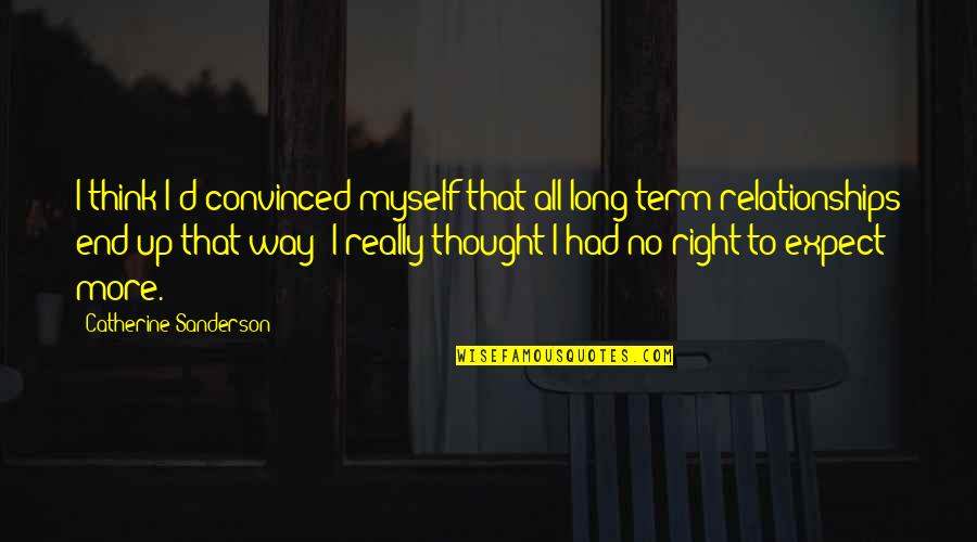 No More Settling Quotes By Catherine Sanderson: I think I'd convinced myself that all long-term