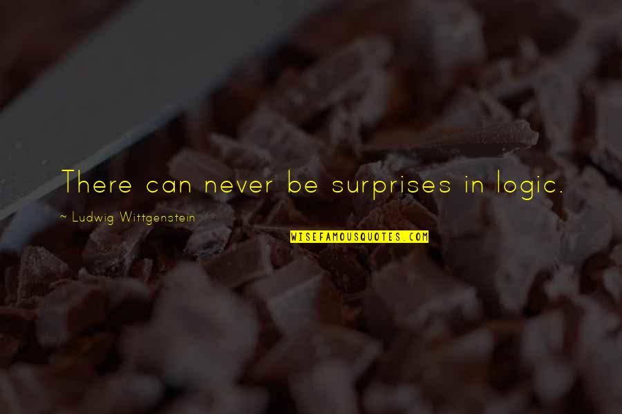 No More Surprises Quotes By Ludwig Wittgenstein: There can never be surprises in logic.