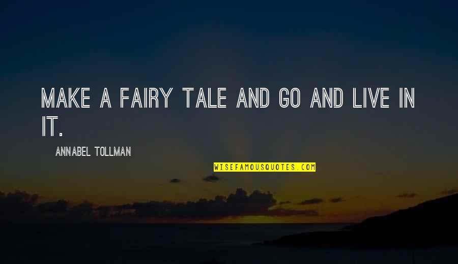 No Need For Revenge Quotes By Annabel Tollman: Make a fairy tale and go and live