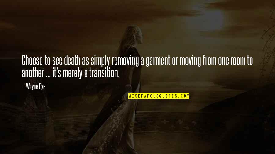 No Need For Revenge Quotes By Wayne Dyer: Choose to see death as simply removing a