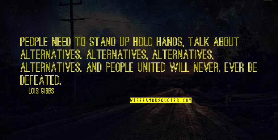 No Need To Talk Quotes By Lois Gibbs: People need to stand up hold hands, talk