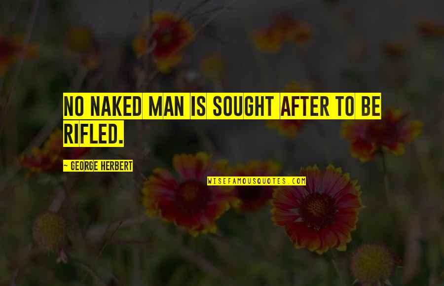 No No No Quotes By George Herbert: No naked man is sought after to be