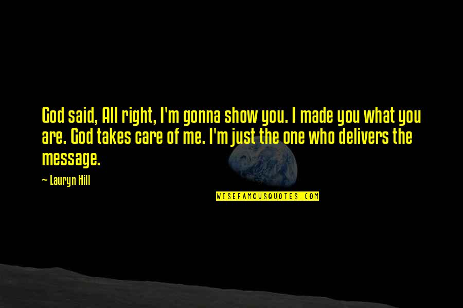 No One Care Me Quotes By Lauryn Hill: God said, All right, I'm gonna show you.