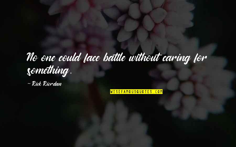 No One Caring Quotes By Rick Riordan: No one could face battle without caring for