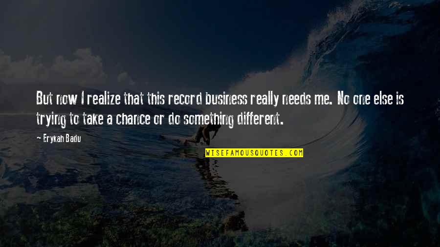 No One Else But Me Quotes By Erykah Badu: But now I realize that this record business