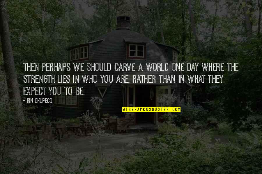 No One Has The Right To Judge You Quotes By Rin Chupeco: Then perhaps we should carve a world one