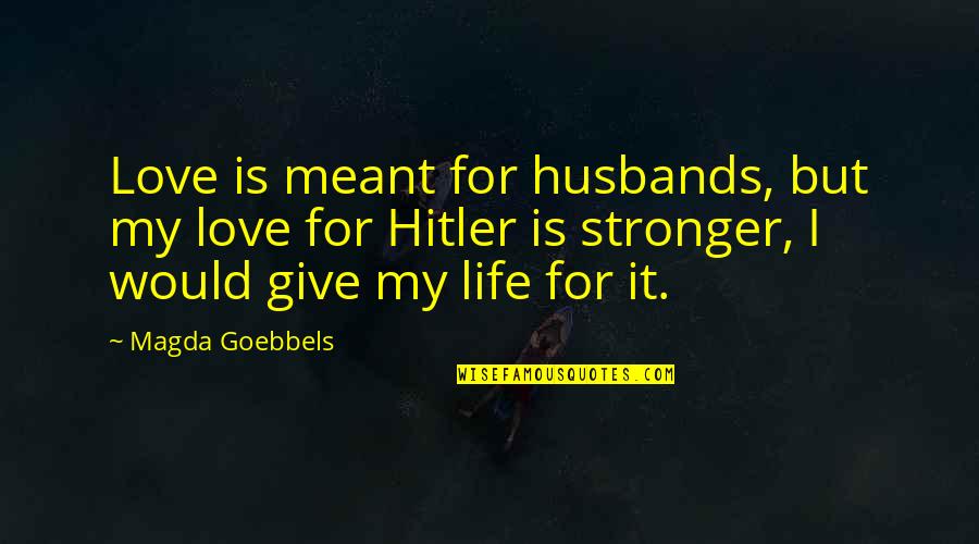 No One Is Trustworthy Quotes By Magda Goebbels: Love is meant for husbands, but my love