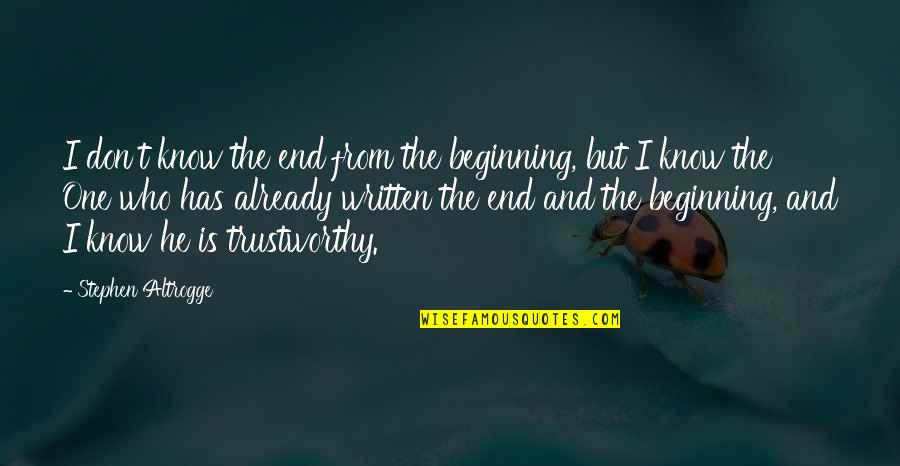 No One Is Trustworthy Quotes By Stephen Altrogge: I don't know the end from the beginning,