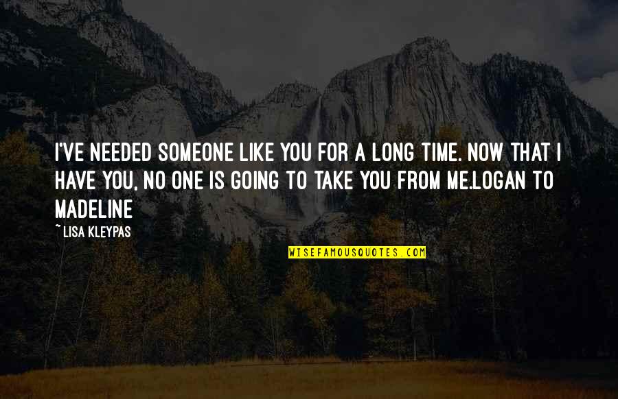 No One Like You Love Quotes By Lisa Kleypas: I've needed someone like you for a long