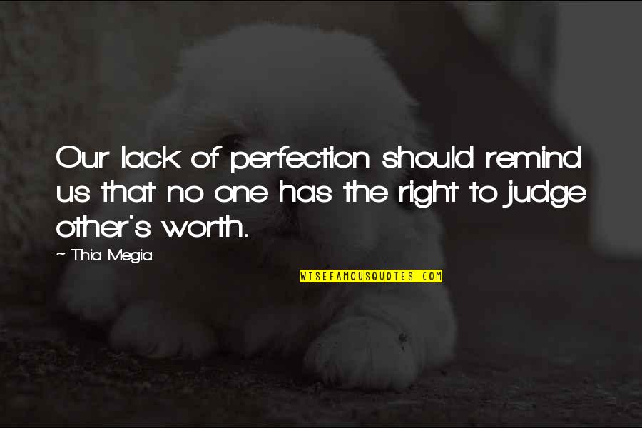 No One Should Judge Quotes By Thia Megia: Our lack of perfection should remind us that