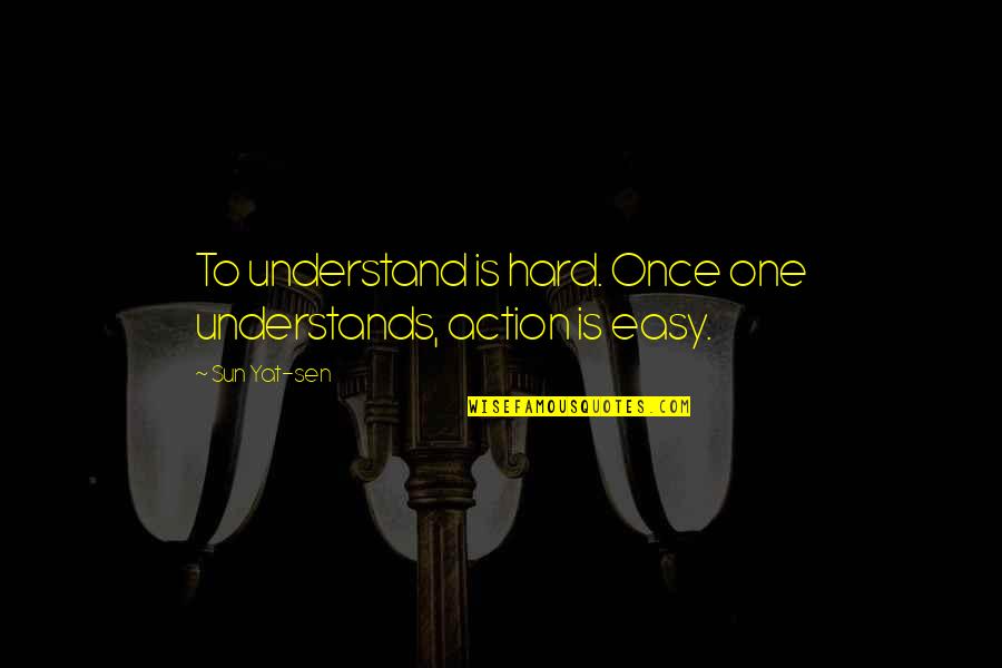 No One Understands You Quotes By Sun Yat-sen: To understand is hard. Once one understands, action