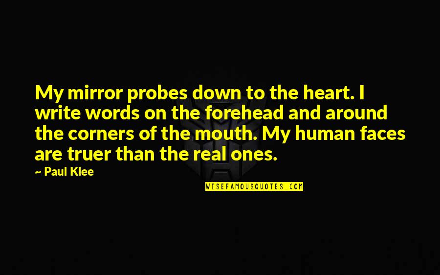 No Ones Real Quotes By Paul Klee: My mirror probes down to the heart. I