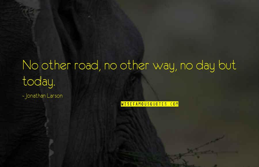 No Other Way Quotes By Jonathan Larson: No other road, no other way, no day