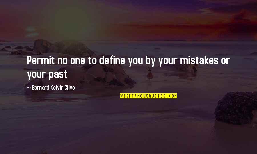 No Past Quotes By Bernard Kelvin Clive: Permit no one to define you by your