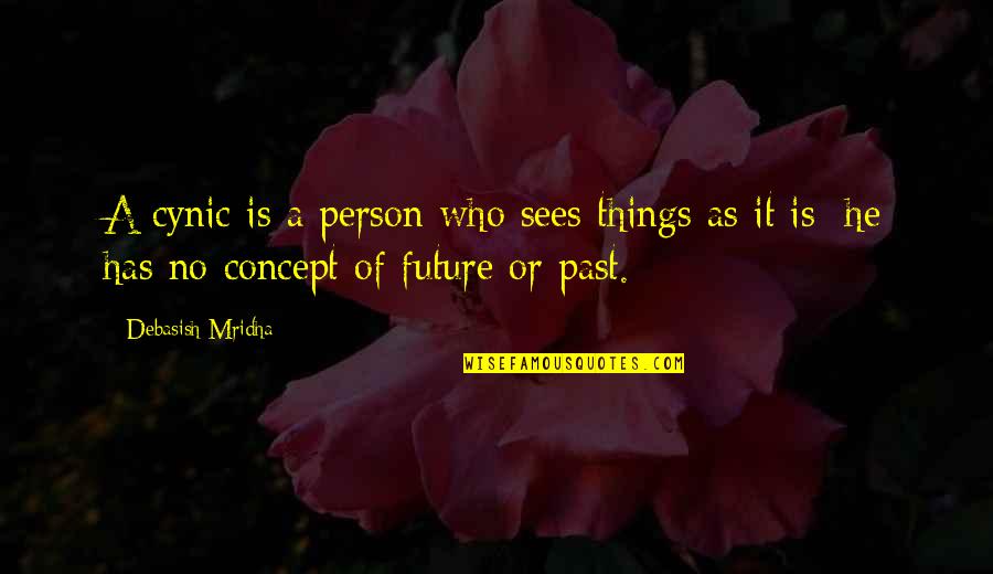 No Past Quotes By Debasish Mridha: A cynic is a person who sees things