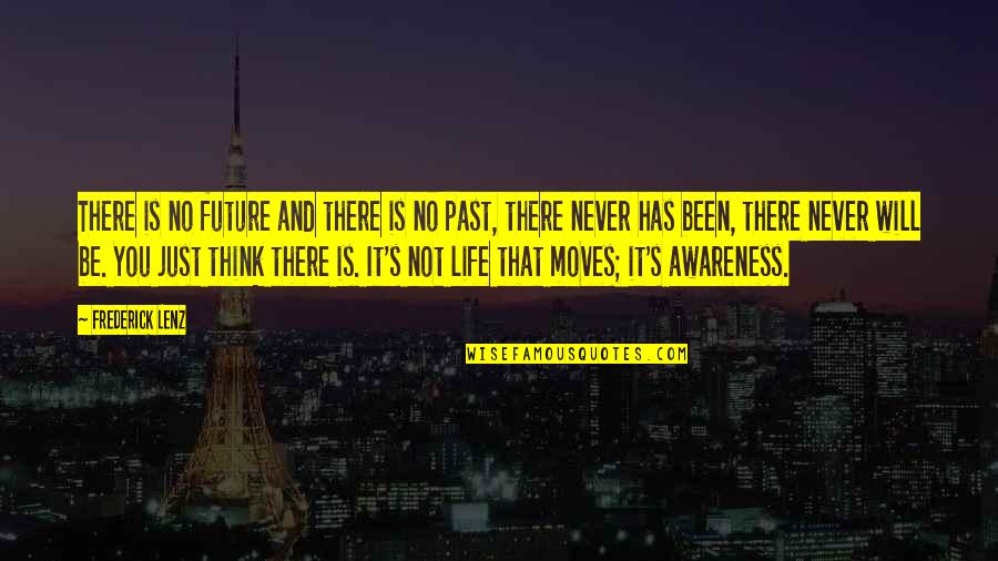 No Past Quotes By Frederick Lenz: There is no future and there is no