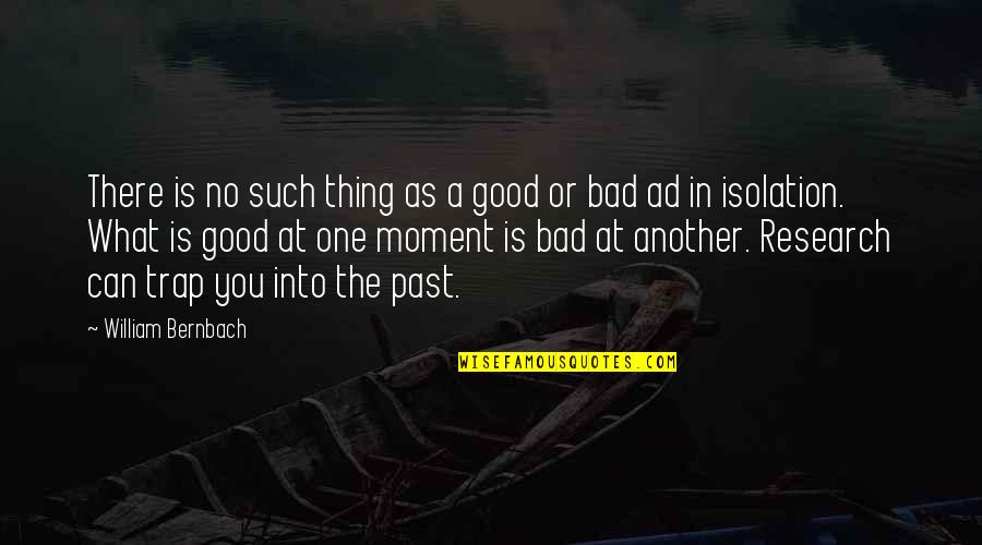 No Past Quotes By William Bernbach: There is no such thing as a good