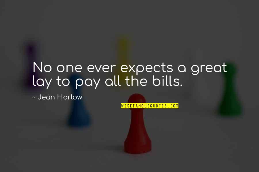 No Pay Quotes By Jean Harlow: No one ever expects a great lay to