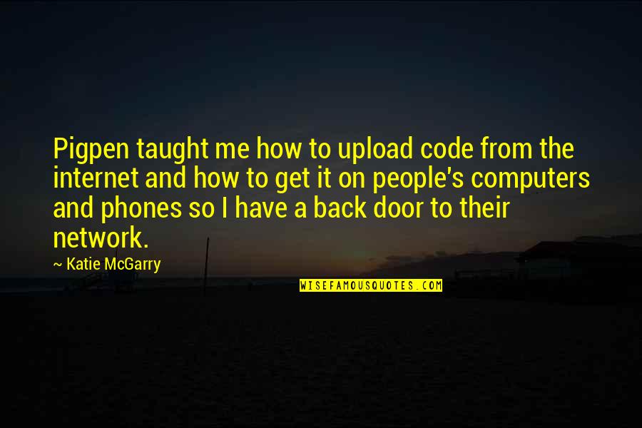 No Phones Quotes By Katie McGarry: Pigpen taught me how to upload code from