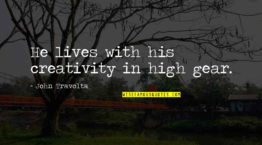 No Place Like Home In Mississippi Quotes By John Travolta: He lives with his creativity in high gear.