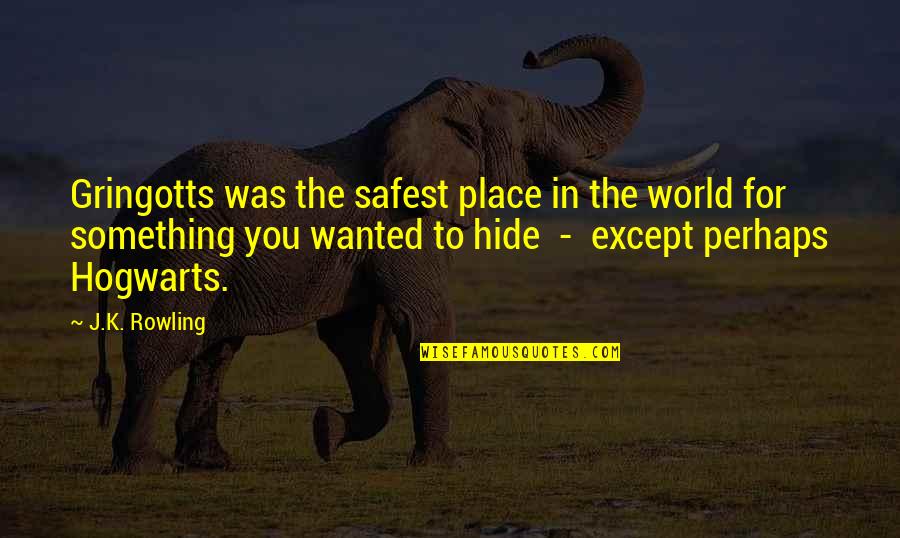 No Place To Hide Quotes By J.K. Rowling: Gringotts was the safest place in the world