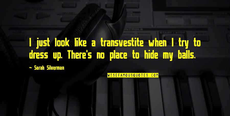 No Place To Hide Quotes By Sarah Silverman: I just look like a transvestite when I