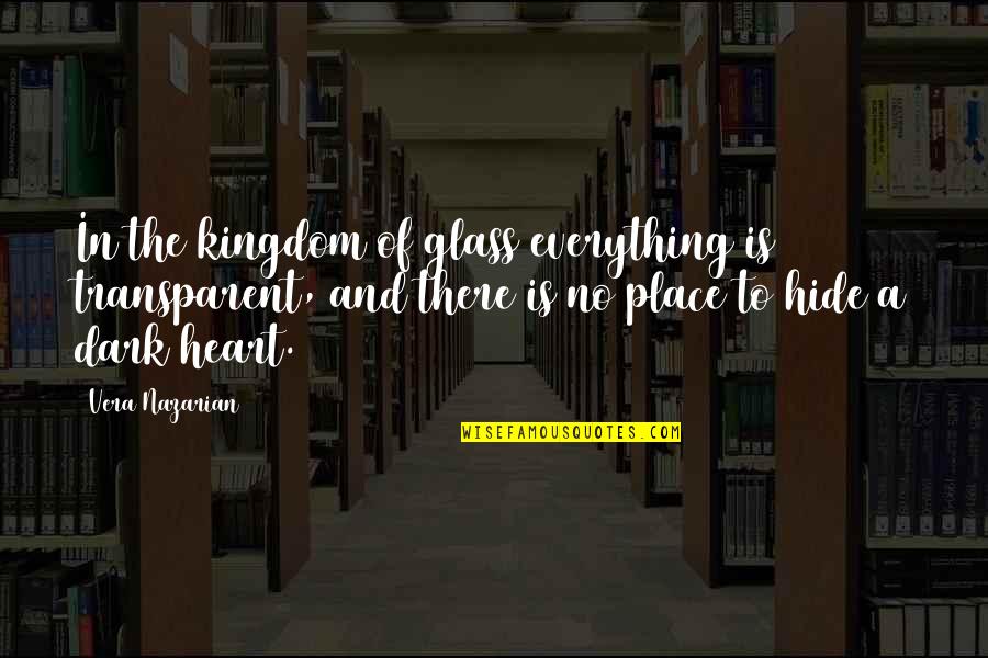 No Place To Hide Quotes By Vera Nazarian: In the kingdom of glass everything is transparent,