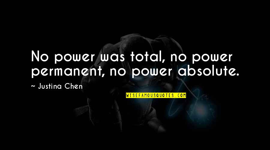 No Power Quotes By Justina Chen: No power was total, no power permanent, no