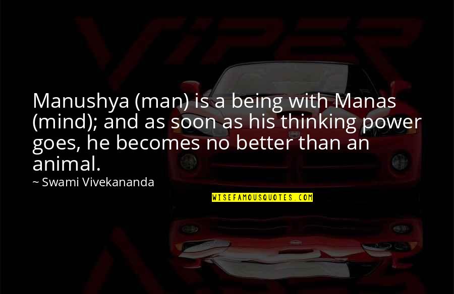 No Power Quotes By Swami Vivekananda: Manushya (man) is a being with Manas (mind);