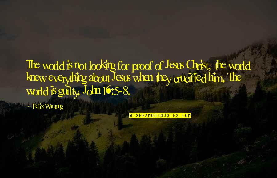 No Proof Of God Quotes By Felix Wantang: The world is not looking for proof of